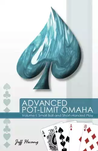 Advanced Pot-Limit Omaha Volume I