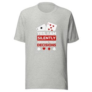 Yes, I Am Silently Judging Your Decisions (Funny Poker T-Shirt)