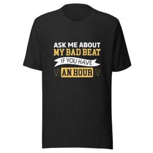 Ask Me About My Bad Beat If You Have an Hour (Funny Poker T-Shirt)