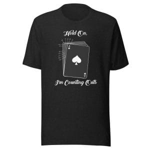 Hold On, I'm Counting Outs (Funny Poker T-Shirt)