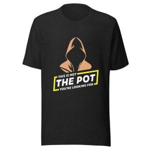 This is Not the Pot You're Looking For (Funny Poker T-Shirt)