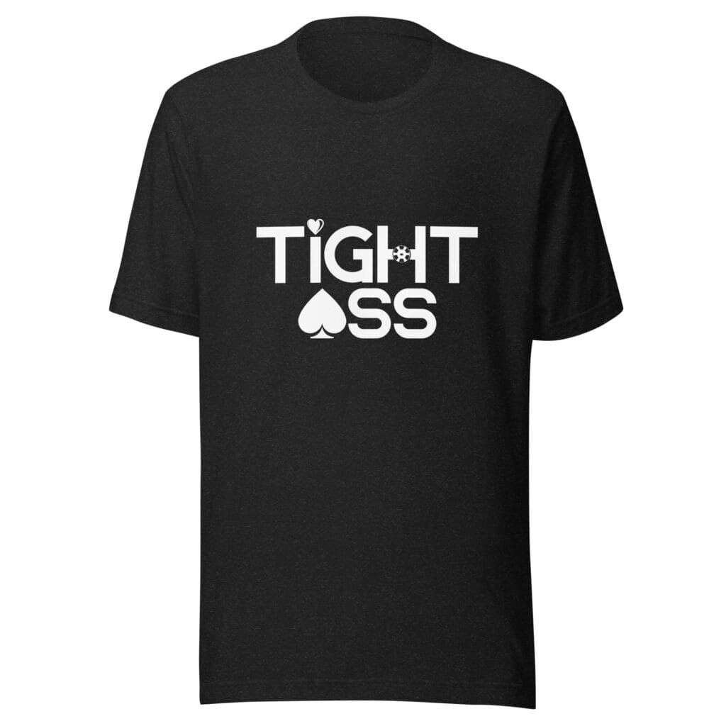 Tight Ass (Funny Poker T-Shirt)