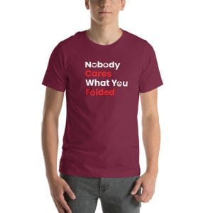 Nobody Cares What You Folded (Funny Poker T-Shirt)